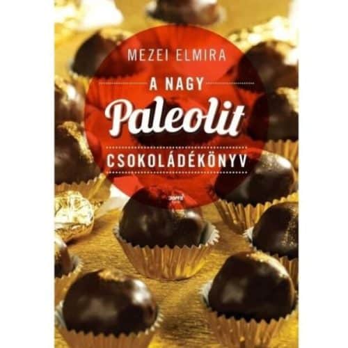 Mezei Elmira : A nagy paleolit csokoládékönyv