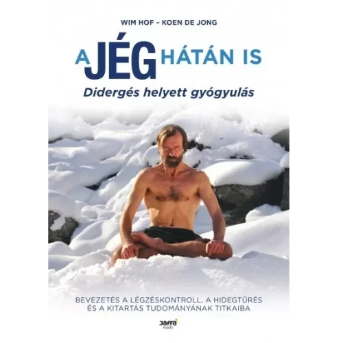 Wim Hof, Koen De Jong : A jég hátán is