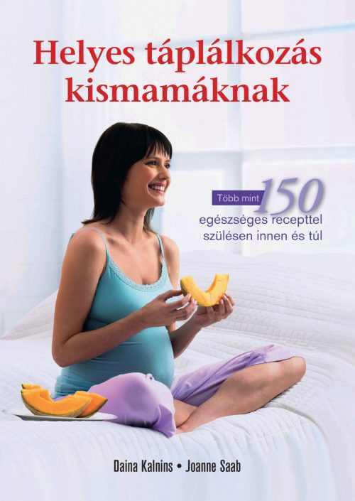 Helyes táplálkozás kismamáknak - Diana Kalnins, Joanne Saab
